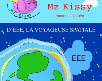 Mz Kissy Raconte l'Histoire d'EEE, la Voyageuse Spatiale **FORMATO EPUB**