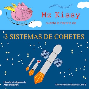 May include: A children's book cover with a cartoon pig with wings, the title "Mz Kissy", and the text "3 SISTEMAS DE COHETES". The background is blue with rockets and stars. The book is titled "Kissys Visita el Espacio: Libro 5".