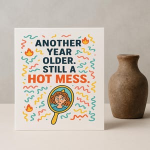Cartão de aniversário engraçado para ela – Mais um ano mais velho, ainda uma bagunça quente – Cartão de felicitações sarcástico – Cartão de humor para melhor amiga – Aniversário de bagunça quente
