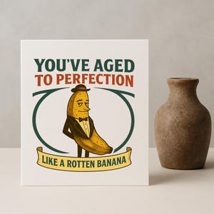 Cartão de aniversário engraçado – Envelhecido até a perfeição como uma banana podre – Cartão de aniversário com trocadilho para ele ou ela – Cartão de felicitações sarcástico