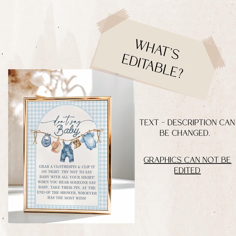 May include: A framed baby shower game sign with a gold frame and a blue gingham background. The sign reads "don't say Baby" and features illustrations of baby clothes. The text explains the game rules. The sign also says "What's Editable?" and "Graphics can not be edited."