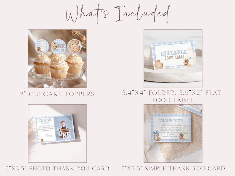 May include: An image showcasing party supplies with a cookie theme. Included are cupcake toppers, food labels, and thank you cards. The text "What's Included" is at the top. The cupcake toppers are 2 inches in diameter, and the food labels are 3.4"x4" folded and 3.5"x2" flat.