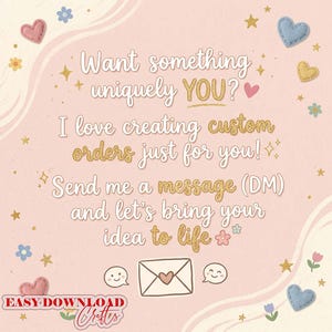 Puede incluir: Un gr&aacute;fico rosa claro con texto en blanco y dorado que dice: Want something uniquely YOU? I love creating custom orders just for you! Send me a message (DM) and let's bring your idea to life. El dise&ntilde;o incluye peque&ntilde;os corazones, estrellas, flores y un icono de sobre.