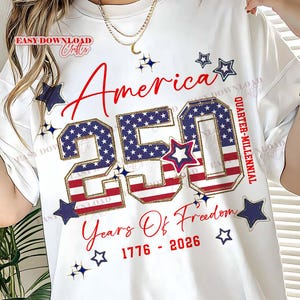 May include: White t-shirt with a patriotic design celebrating America's 250th anniversary. The design features the word "America" in red script, the number "250" filled with a stars and stripes pattern, and the text "Years Of Freedom 1776-2026". Blue stars and a red and white star accent the design.
