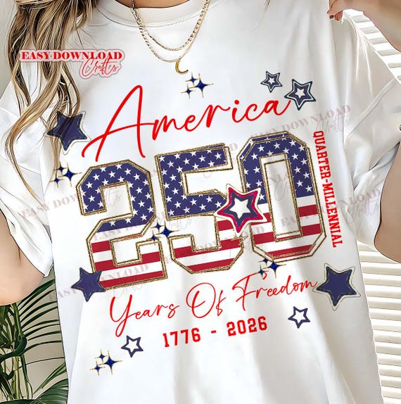 America 250 PNG, USA 250th Anniversary Shirt, 1776-2026 Quarter Millennial SVG, 4th of July 2026 Sublimation, 250 Years of faith & Freedom