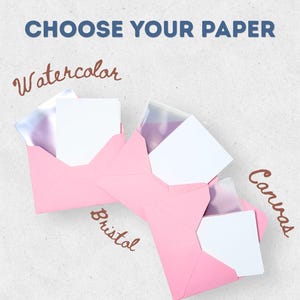 May include: Three pink envelopes containing white paper sheets, with the text CHOOSE YOUR PAPER at the top and labels Watercolor, Bristol, and Canvas written in brown script pointing to each individual envelope and paper set.