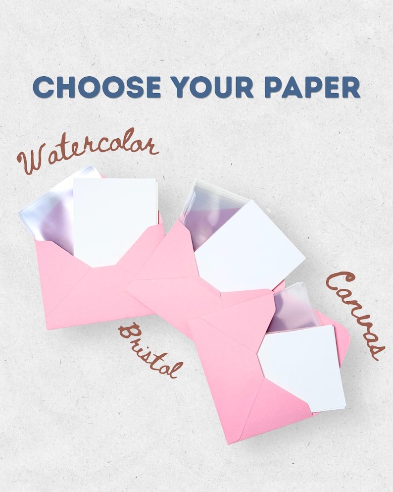 May include: Three pink envelopes containing white paper sheets, with the text CHOOSE YOUR PAPER at the top and labels Watercolor, Bristol, and Canvas written in brown script pointing to each individual envelope and paper set.