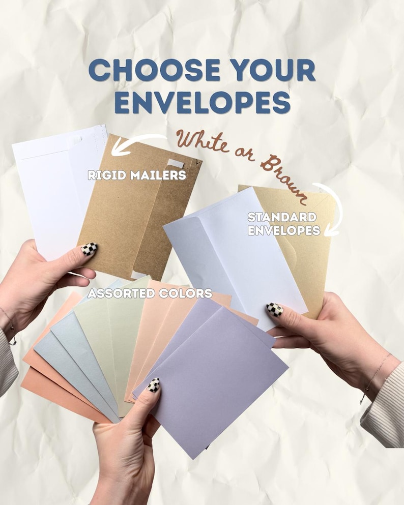 May include: A collection of envelopes featuring the text CHOOSE YOUR ENVELOPES, White or Brown, RIGID MAILERS, STANDARD ENVELOPES, and ASSORTED COLORS. The display includes white and brown rigid mailers, white and brown standard envelopes, and a fan of assorted colored envelopes in shades of peach, light blue, sage green, and lavender.