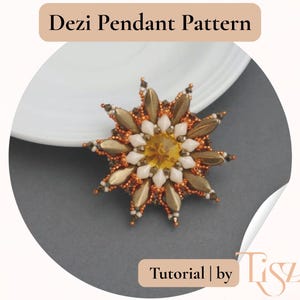 May include: A handmade Dezi pendant pattern, with a starburst design in gold, white, and orange beads. The pendant has a central yellow gem. The image includes the text "Dezi Pendant Pattern" and "Tutorial by Tiszi".