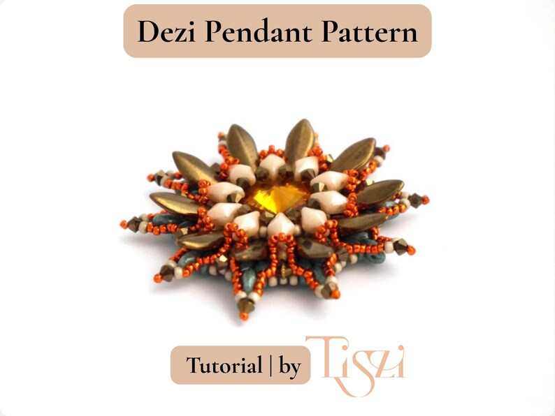 May include: A beaded pendant pattern with the text "Dezi Pendant Pattern" at the top. The pendant is a starburst design with gold, orange, and cream-coloured beads. The text "Tutorial | by Tiszi" is at the bottom.
