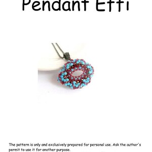 May include: A turquoise and burgundy beaded pendant with a metal loop for a necklace. The pendant is shaped like a circle with a hole in the center. The text "Pendant Effi" is at the top of the image. The text "The pattern is only and exclusively prepared for personal use. Ask the author's permit to use it for another purpose. tiszigyongy.blogspot.com" is at the bottom of the image.