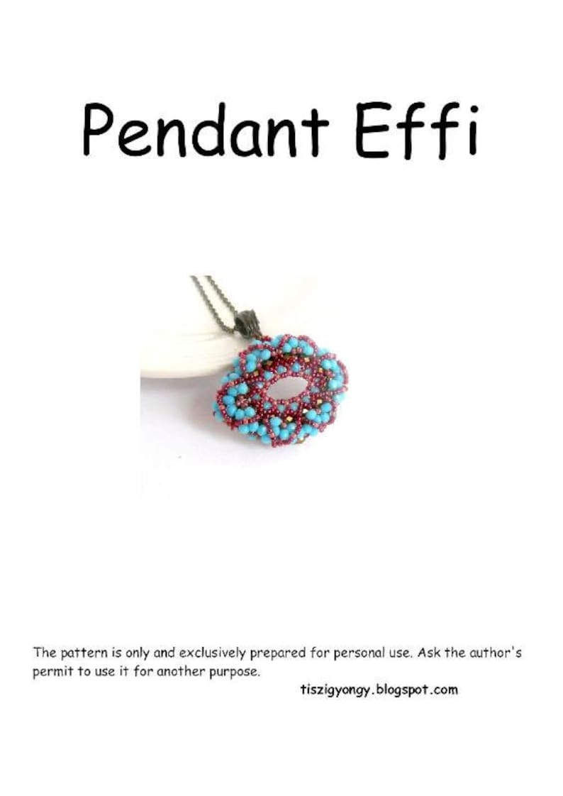 May include: A turquoise and burgundy beaded pendant with a metal loop for a necklace. The pendant is shaped like a circle with a hole in the center. The text "Pendant Effi" is at the top of the image. The text "The pattern is only and exclusively prepared for personal use. Ask the author's permit to use it for another purpose. tiszigyongy.blogspot.com" is at the bottom of the image.