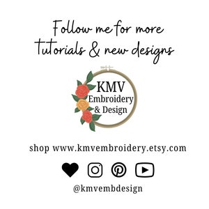 May include: A logo for KMV Embroidery & Design featuring a floral wreath in shades of red, orange, and yellow around a brown embroidery hoop. The text "KMV Embroidery & Design" is written in black inside the hoop. The text "Follow me for more Tutorials & new designs" is written in black above the logo. The text "shop www.kmvembroidery.etsy.com" is written in black below the logo. Social media icons for Instagram, Pinterest, and YouTube are displayed below the website address. The text "@kmvembdesign" is written in black below the social media icons.