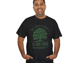 Tree of Liberty | Unisex Heavy Cotton Tee | witty t shirt referencing Tree Of Liberty Quote