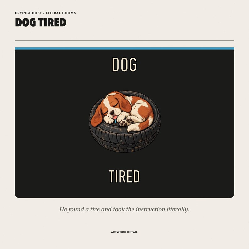 Op de afbeelding: Een grafische print getiteld DOG TIRED met een bruine en witte puppy die in een zwarte band slaapt. De tekst DOG staat boven de puppy en TIRED eronder. De onderste tekst luidt: He found a tire and took the instruction literally.