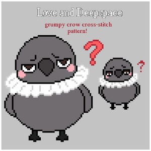 May include: Two pixel art crows with ruffled collars. The larger crow has a grumpy expression and is looking to the right. The smaller crow is looking to the left with a questioning expression. The text "Love and Deep space" and "grumpy crow cross-stitch pattern!" is above the crows.
