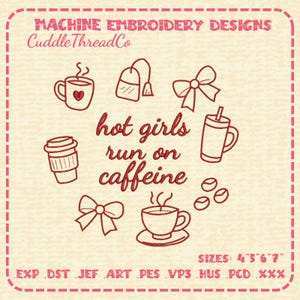 May include: A machine embroidery design file featuring the red text 'hot girls run on caffeine' surrounded by icons of coffee mugs, a tea bag, bows, and coffee beans. The top reads 'MACHINE EMBROIDERY DESIGNS CuddleThreadCo' and the bottom lists file formats.