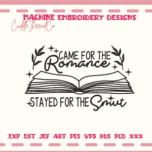 May include: Machine embroidery design with the text "Came for the Romance, Stayed for the Smut" above an open book illustration. The design includes floral and star accents, and the Cuddle Thread Co. logo.