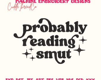 Probably Reading Smut Embroidery Design, Funny Bookish Quote, Romance Reader Machine Embroidery File, Instant Download PES DST