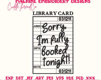 Sorry I’m Fully Booked Tonight Embroidery Design, Library Card Book Lover, 4x4 hoop design, DST PES file for embroidery machine