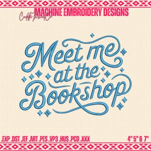May include: A blue embroidered design reading "Meet me at the Bookshop". The design includes diamond shapes and measures 10.16cm x 12.7cm x 15.24cm x 17.78cm. The words "Machine Embroidery Designs" are at the top.