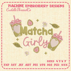 May include: Machine embroidery design featuring the text "Matcha Girly" and "CuddleThreadCo" with two green drink cups, pink hearts, leaves, flowers, and stars. The design includes text indicating sizes 4, 5, 6, 7 and file formats EXP, DST, JEF, ART, PES, VP3, HUS, PCD, XXX.