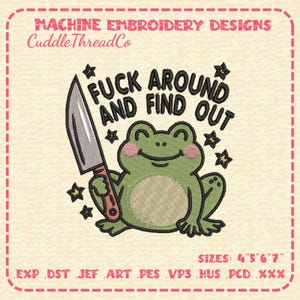 May include: Machine embroidery design featuring a green frog holding a silver knife with a brown handle. The text reads FUCK AROUND AND FIND OUT, surrounded by small black stars. The design includes the text MACHINE EMBROIDERY DESIGNS, CuddleThreadCo, and SIZES: 4" 5" 6" 7".