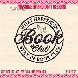 May include: Black embroidery design with the text "WHAT HAPPENS IN Book Club STAY IN BOOK CLUB" in a circular design. The design includes a stack of books and is 4" x 5" x 6" x 7". The words "MACHINE EMBROIDERY DESIGNS" are at the top.