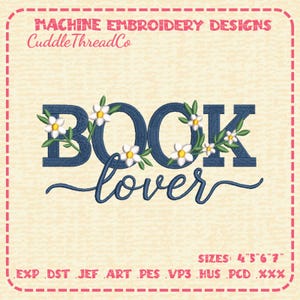 May include: A machine embroidery design featuring the text BOOK lover in dark blue, with white daisies and green leaves intertwined. The text MACHINE EMBROIDERY DESIGNS, CuddleThreadCo, and SIZES 4 5 6 7 with file formats EXP, DST, JEF, ART, PES, VP3, HUS, PCD, XXX are visible.