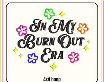 In my burn out era embroidery design, Cute Girly Machine embroidery files, 4x4 hoop design, DST PES file