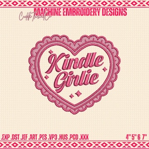 May include: A pink machine embroidery design featuring a heart shape with the words "Kindle Girlie" in a script font. The design includes decorative diamond shapes and a scalloped border. The design is 4" x 5" x 6" x 7".