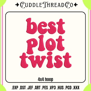 May include: A pink embroidered design with the words "best plot twist" in a retro font. The design is in a square frame with the text "4x4 hoop" below the text. The Cuddle Thread Co. logo is at the top.