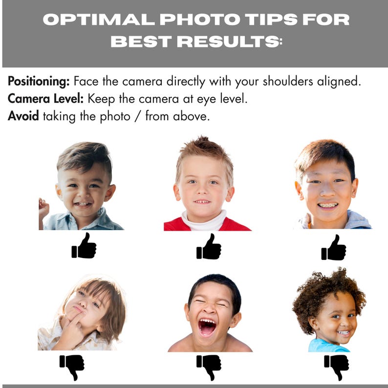 May include: Image with text: "OPTIMAL PHOTO TIPS FOR BEST RESULTS:" and instructions on camera positioning and level. Includes photos of children with thumbs up and thumbs down icons, illustrating good and bad photo examples.