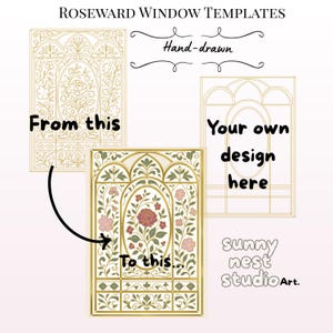 May include: Illustration of Roseward window templates with floral designs. The image includes the text "From this" and "To this" with an arrow pointing to a detailed floral design. The text "Your own design here" is also present, along with "Hand-drawn" and "Sunny nest studio Art."