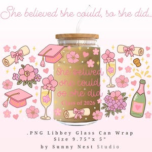 Graduation Glass Can Wrap PNG | Class of 2026 Glass Can Design | She Believed She Could Wrap | Pink Floral Graduation Libbey Wrap
