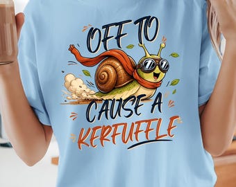 Off To Cause A Kerfuffle Shirt, Funny Snail Tee, Cute Sarcastic Animal Gift
