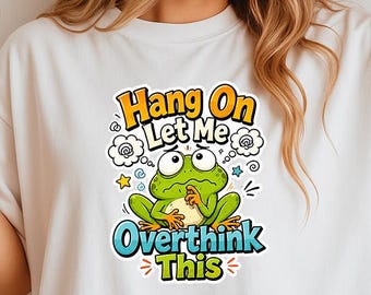 Hang On Let Me Overthink This Shirt, Funny Frog Tee, Overthinker Gift, Anxiety Humor Graphic Tee
