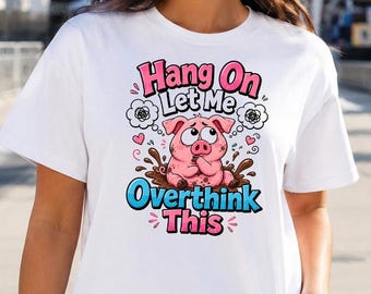 Hang On Let Me Overthink This Shirt, Funny Piglet Tee, Overthinker Gift, Cute Anxiety Humor Shirt