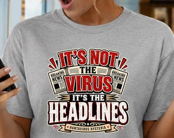 Hantavirus Shirt, It's Not The Virus It's The Headlines Tee, Science Humor, Viral Panic Gag Gift Shirt