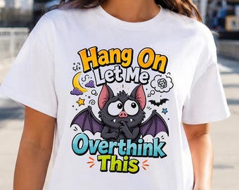 Hang On Let Me Overthink This Shirt, Funny Bat Tee, Overthinker Gift, Cute Anxiety Humor Shirt