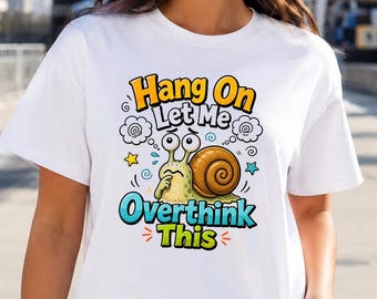 Hang On Let Me Overthink This Shirt, Funny Snail Tee, Overthinker Gift, Cute Anxiety Humor Shirt