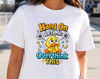 Hang On Let Me Overthink This Shirt, Funny Duckling Tee, Overthinker Gift for Women, Cute Anxiety Humor Shirt