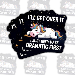 Funny Unicorn Sticker: I&#39;ll Get Over It, Drama Queen Gift