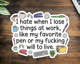 1pcs I Hate When I Lose Things at Work Like My Will to Live Sticker, Funny Sarcastic Sticker, Laptop Water Bottle, Kindle Sticker