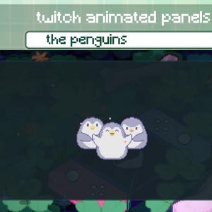 May include: Animated Twitch panel with the text "twitch animated panels" at the top. Below the text is a white box with the text "the penguins". The panel features three pixelated penguins in a dark green background.