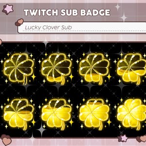 May include: A set of eight Twitch sub badges featuring a glowing gold four-leaf clover design. The badges are set against a black background with a repeating pattern and are labeled "Lucky Clover Sub". Decorative stars and hearts surround the badges.