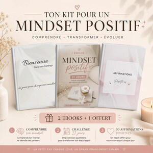 Peut inclure: Un kit numérique pour un état d'esprit positif comprenant trois livres avec du texte en français. Le livre central est intitulé Mindset Positif 21 Jours. Le livre de gauche indique Bienvenue Dans ton challenge, et le livre de droite est étiqueté Affirmations Positives. Le kit inclut deux ebooks plus un ebook offert, avec trois étapes détaillées ci-dessous.