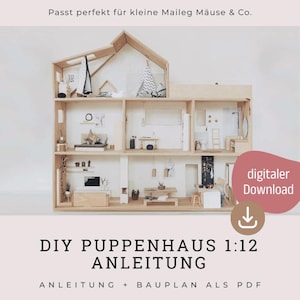 May include: A wooden dollhouse with multiple rooms, furnished with miniature items. The image features the text "DIY PUPPENHAUS 1:12 ANLEITUNG", suggesting a DIY project. The image also includes the text "digitaler Download". The dollhouse is designed for small toys.