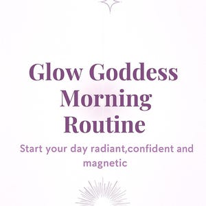 Op de afbeelding: Een witte achtergrond met de tekst "Glow Goddess Morning Routine" in paars. De tekst "Start your day radiant, confident and magnetic" staat eronder. Decoratieve sterrenburst- en stergraphics zijn ook aanwezig.