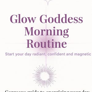Op de afbeelding: Lichte achtergrond met paarse tekst "Glow Goddess Morning Routine". De tekst "Start your day radiant, confident and magnetic" staat eronder. De afbeelding bevat ook de tekst "Gorgeous guide to energizing your day. Available now on Etsy."